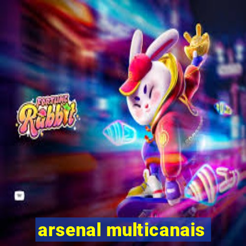 arsenal multicanais